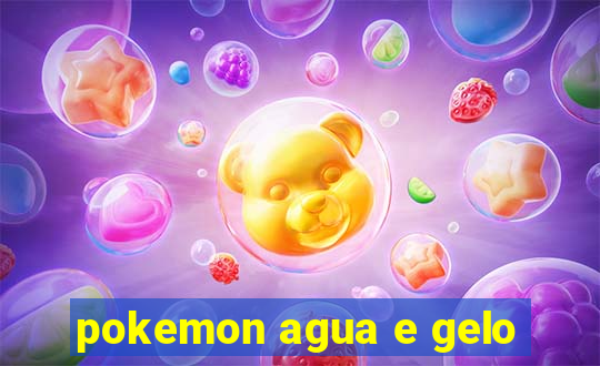 pokemon agua e gelo