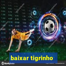 baixar tigrinho