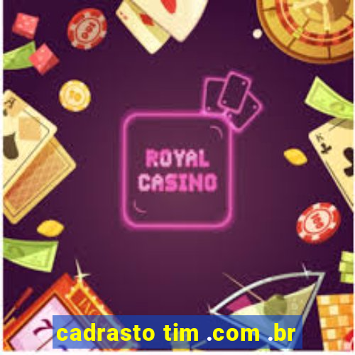 cadrasto tim .com .br