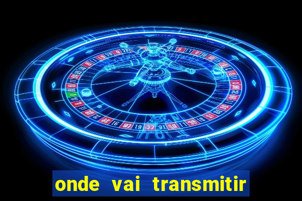 onde vai transmitir o jogo do brasil hoje