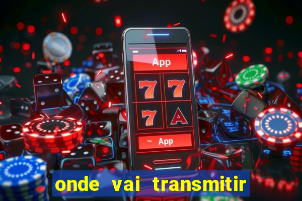 onde vai transmitir o jogo do brasil hoje