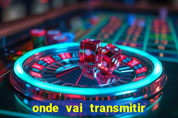 onde vai transmitir o jogo do brasil hoje