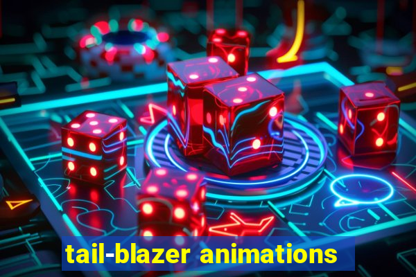 tail-blazer animations