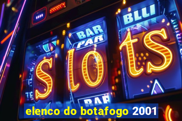 elenco do botafogo 2001