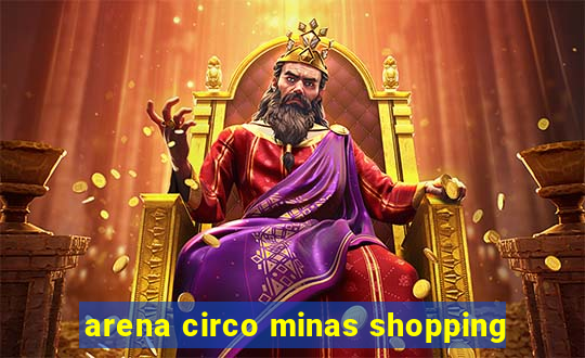 arena circo minas shopping