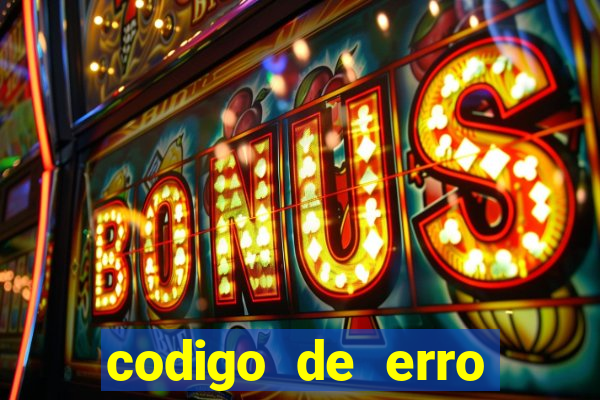 codigo de erro s105 bet365