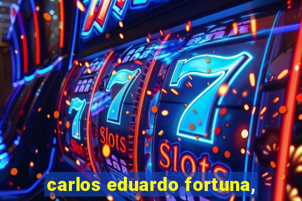 carlos eduardo fortuna,