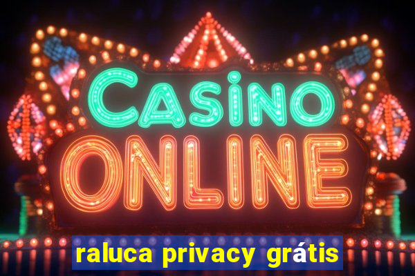 raluca privacy grátis