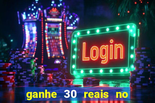 ganhe 30 reais no cadastro cassino