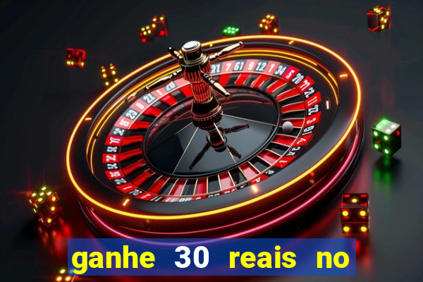 ganhe 30 reais no cadastro cassino