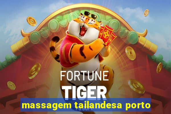 massagem tailandesa porto