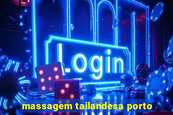 massagem tailandesa porto