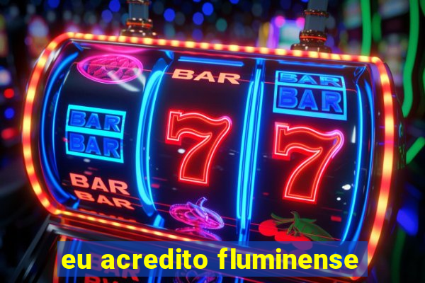 eu acredito fluminense