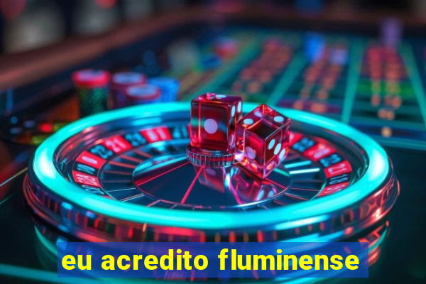 eu acredito fluminense