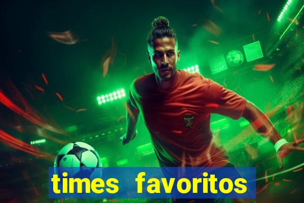 times favoritos para ganhar hoje