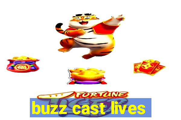 buzz cast lives