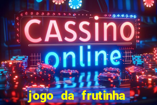 jogo da frutinha da dinheiro