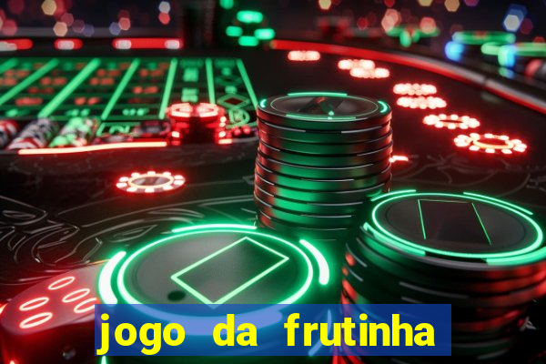 jogo da frutinha da dinheiro