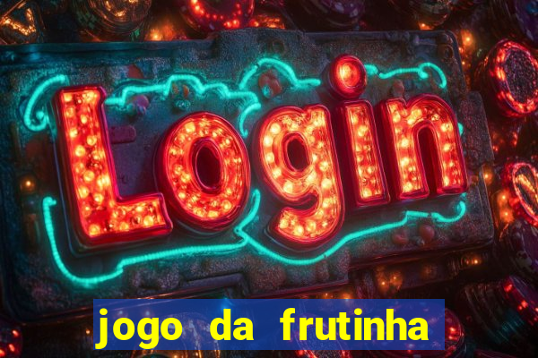 jogo da frutinha da dinheiro