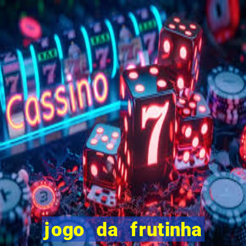 jogo da frutinha da dinheiro