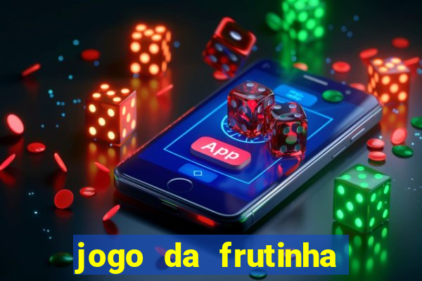 jogo da frutinha da dinheiro