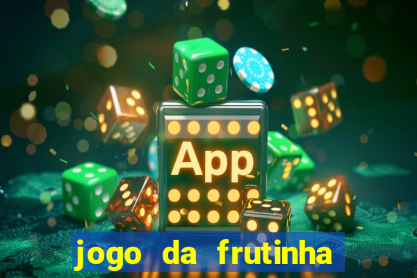 jogo da frutinha da dinheiro