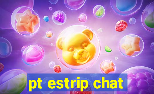 pt estrip chat