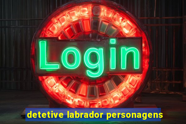 detetive labrador personagens