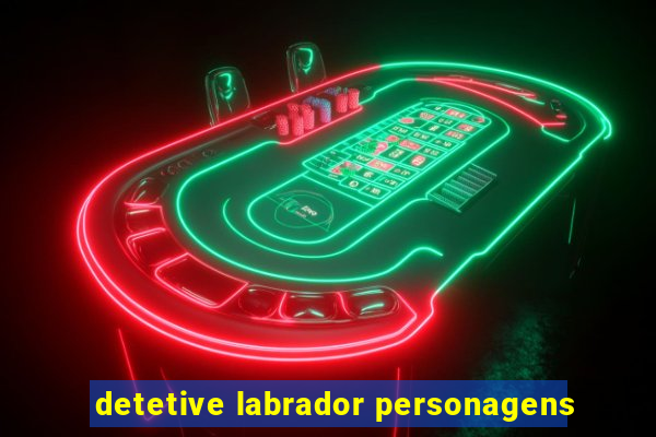 detetive labrador personagens