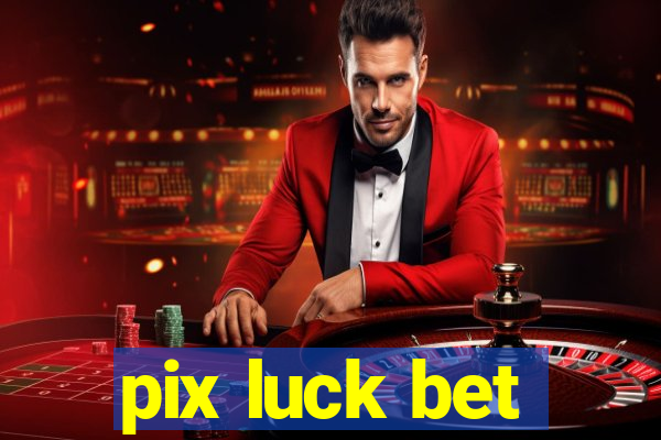 pix luck bet