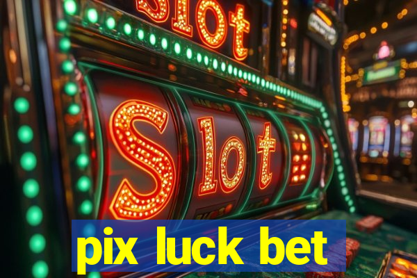 pix luck bet