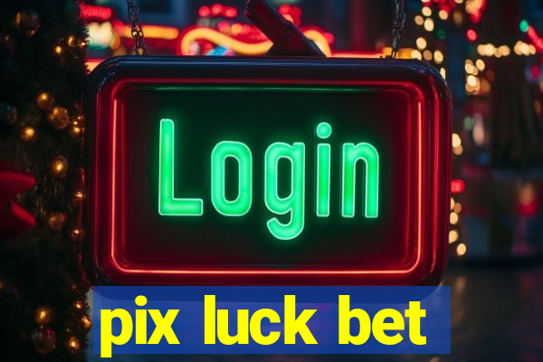 pix luck bet