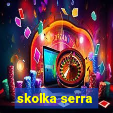 skolka serra