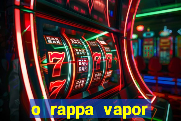 o rappa vapor barato letra