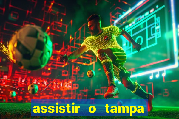 assistir o tampa da bola