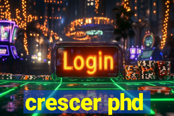 crescer phd