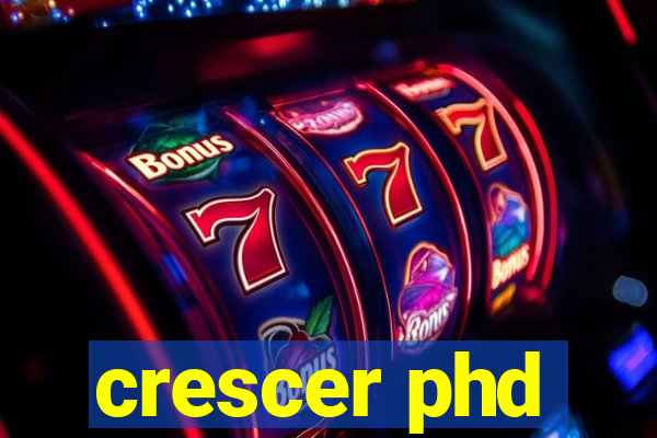 crescer phd