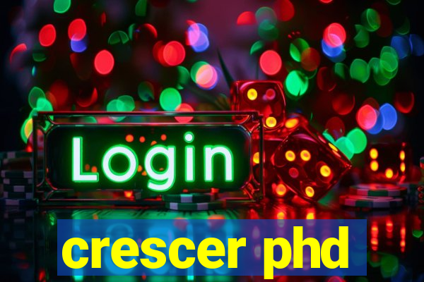 crescer phd