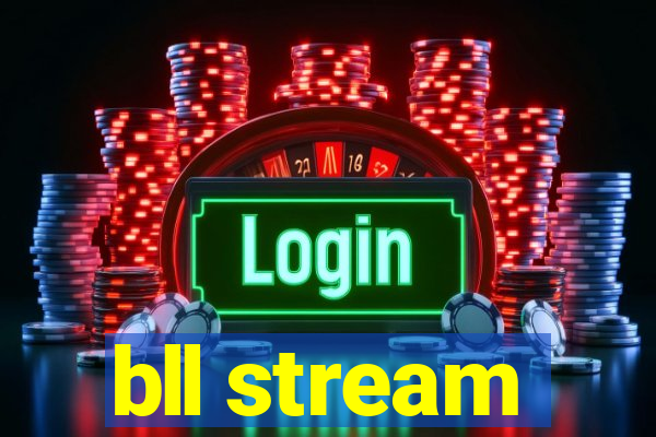 bll stream