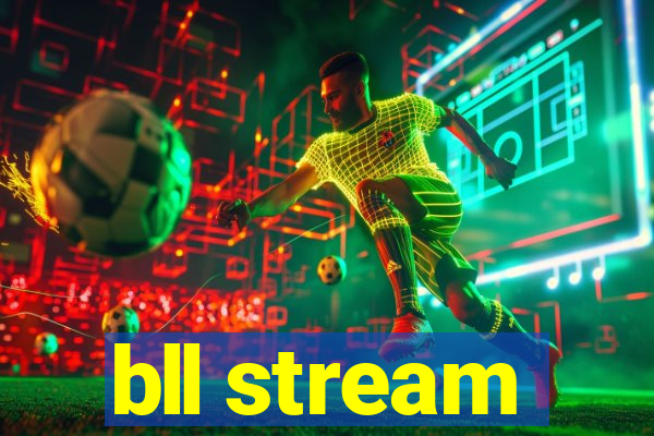 bll stream