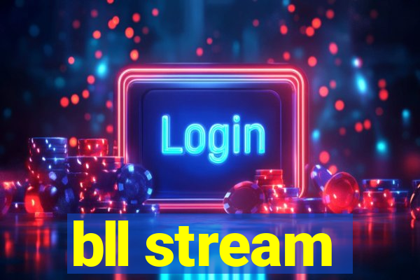 bll stream