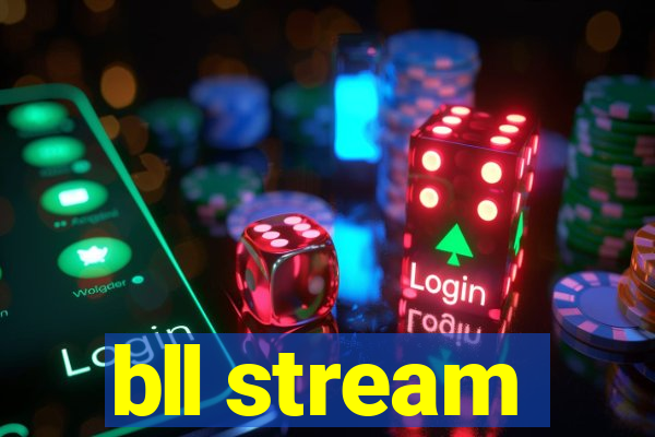 bll stream