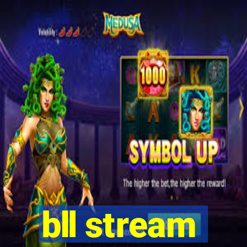 bll stream