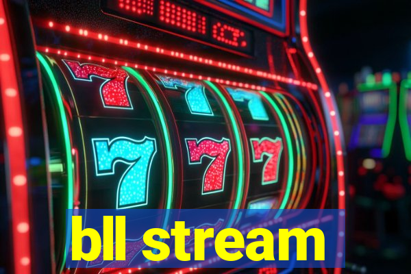 bll stream