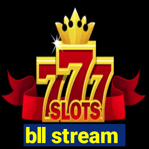 bll stream