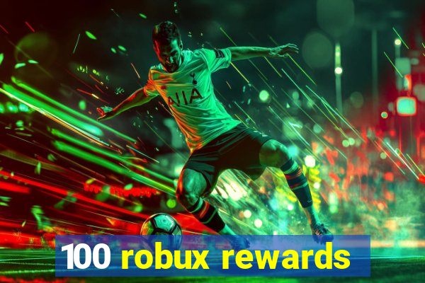 100 robux rewards