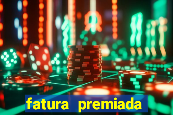 fatura premiada riachuelo loteria federal