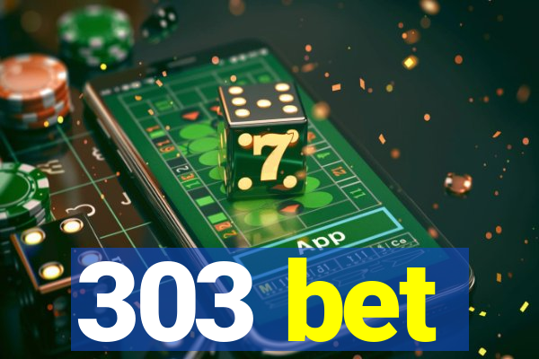 303 bet