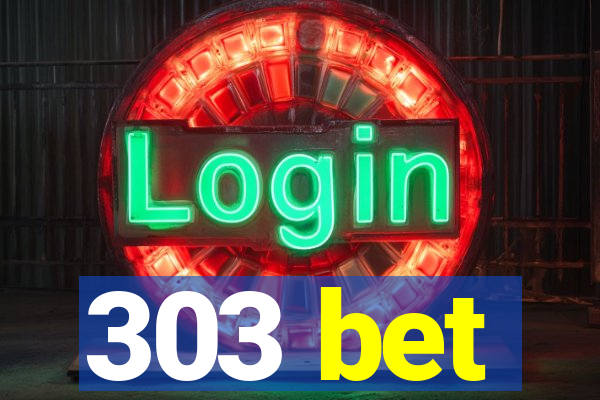 303 bet