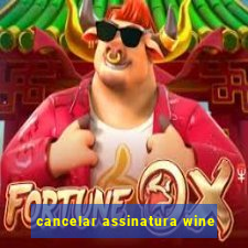 cancelar assinatura wine